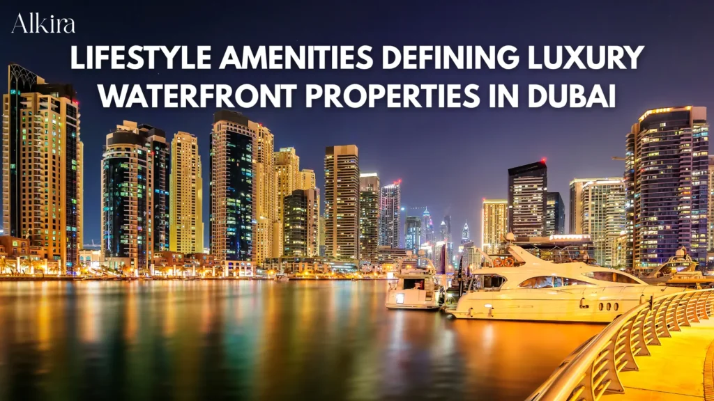 Why Waterfront Properties in Dubai Define the Future of Coastal Investment Lifestyle Amenities Defining Luxury Waterfront Properties in Dubai