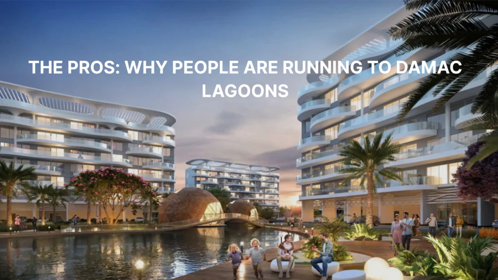 The Pros Why People are Running to DAMAC Lagoons