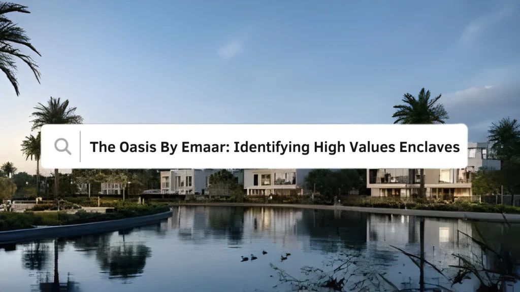 The Oasis By Emaar- Identifying High Values Enclave