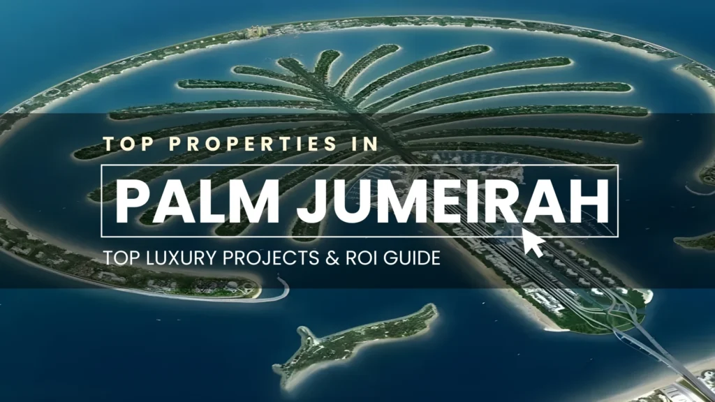 Palm Jumeirah Properties 2026_ Top Luxury Projects & ROI Guide
