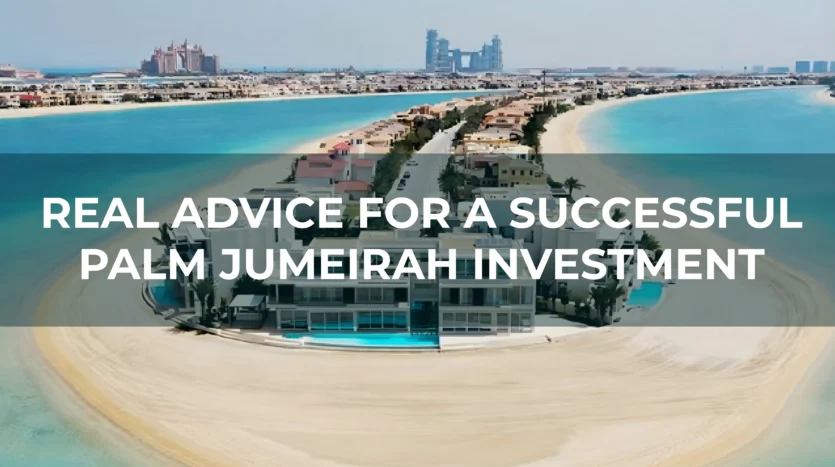 Real Advice for a Successful Palm Jumeirah Investment