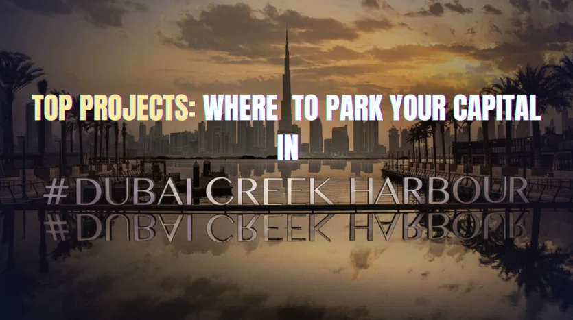 Top Projects: Where to Park Your Capital in Dubai Creek Harbour 2026